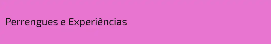 Perrengues e Experiências
